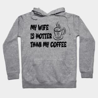 My wife is hotter than my coffee Hoodie